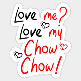 Love Me Love My Chow Chow! Especially for Chow Chow Dog Lovers! Sticker